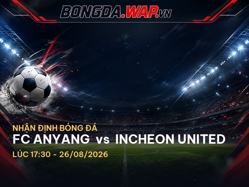 Nhận định bóng đá: FC Anyang vs Incheon United Nhận định bóng đá: FC Anyang vs Incheon United