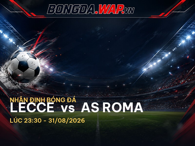 Bongdawap nhận định: Lecce vs AS Roma - Cuộc chiến không thể xem nhẹ Bongdawap nhận định: Lecce vs AS Roma - Cuộc chiến không thể xem nhẹ