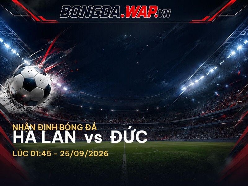 Nhận định bóng đá: Hà Lan vs Đức - Cuộc đọ sức thượng đỉnh tại châu Âu