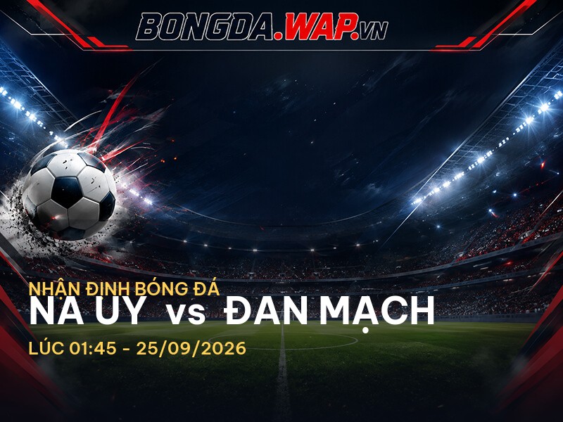 Nhận Định Trận Đấu Na Uy vs Đan Mạch: Khảo Sát Kỹ Lưỡng Trước Thềm Trận Đấu