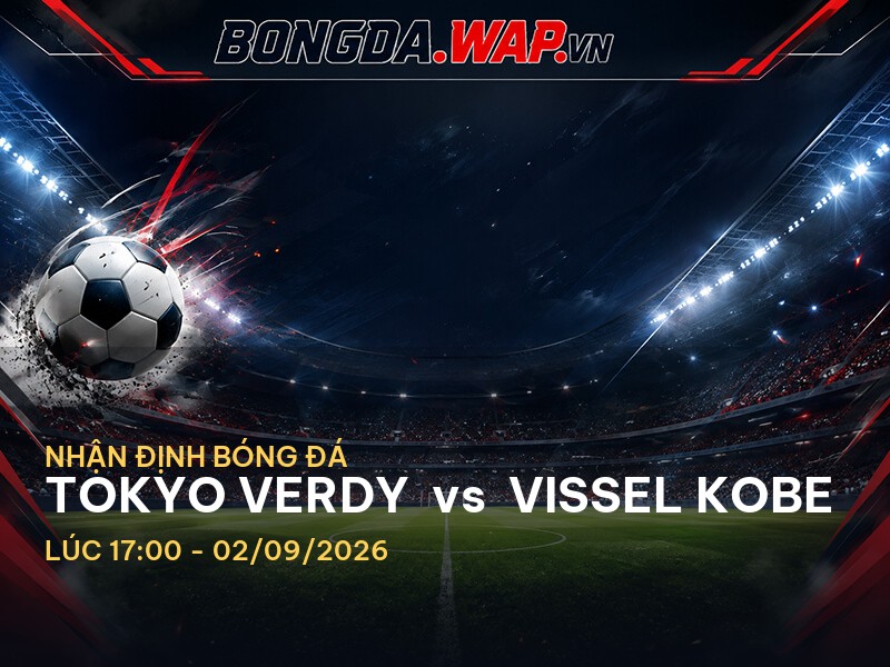 Nhận định bóng đá trước trận Tokyo Verdy vs Vissel Kobe Nhận định bóng đá trước trận Tokyo Verdy vs Vissel Kobe