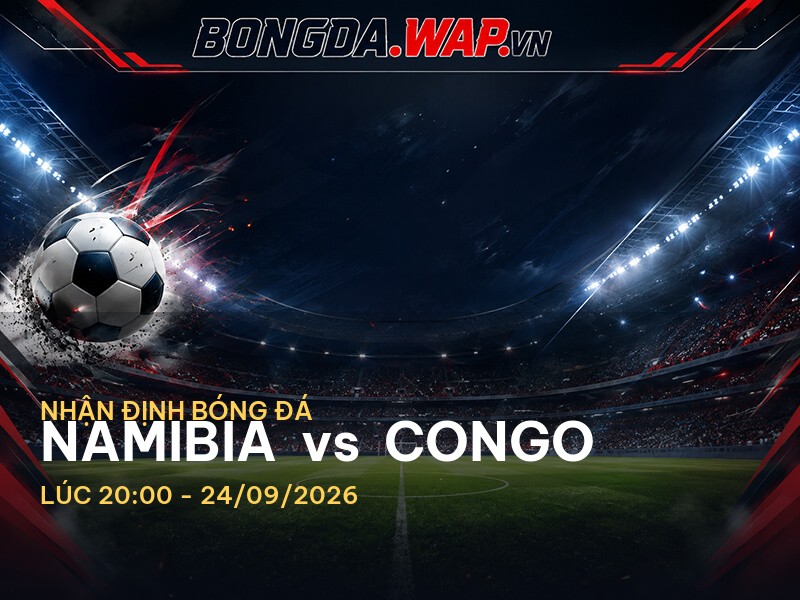 Nhận định trước trận Namibia vs Congo