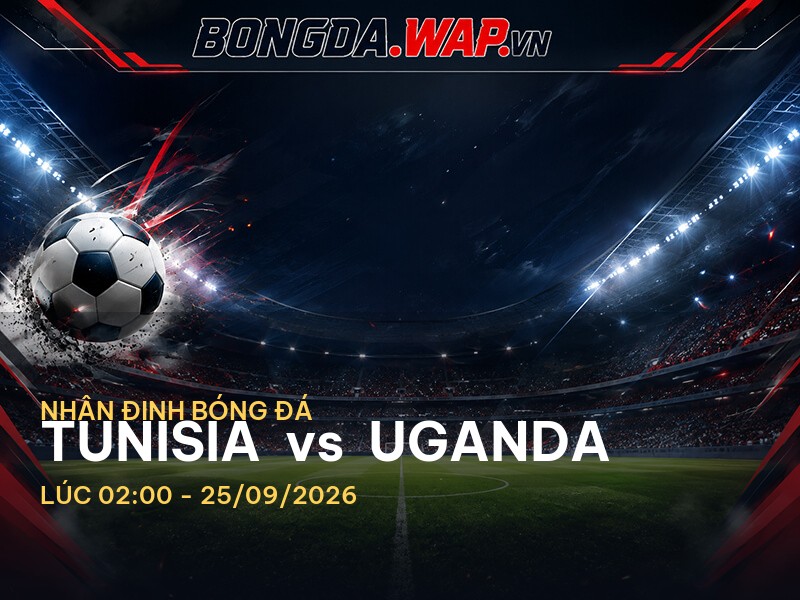 Nhận định bóng đá: Tunisia vs Uganda