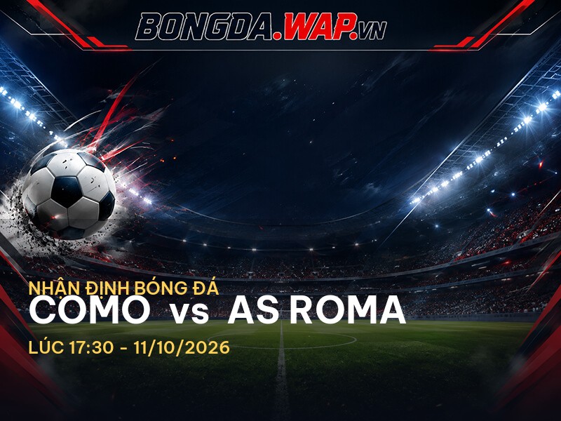 Nhận định bóng đá trước trận Como vs AS Roma