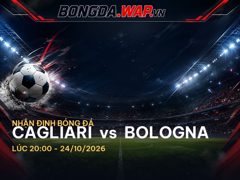 Nhận định bóng đá: Cagliari vs Bologna - Serie A 2026 Nhận định bóng đá: Cagliari vs Bologna - Serie A 2026