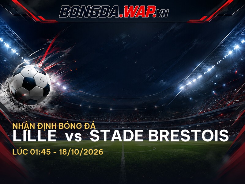 Nhận định bóng đá chuyên sâu: Lille vs Stade Brestois