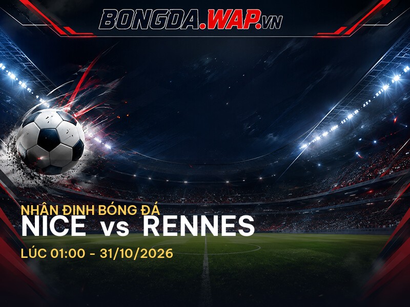 Nhận định bóng đá trước trận Nice vs Rennes