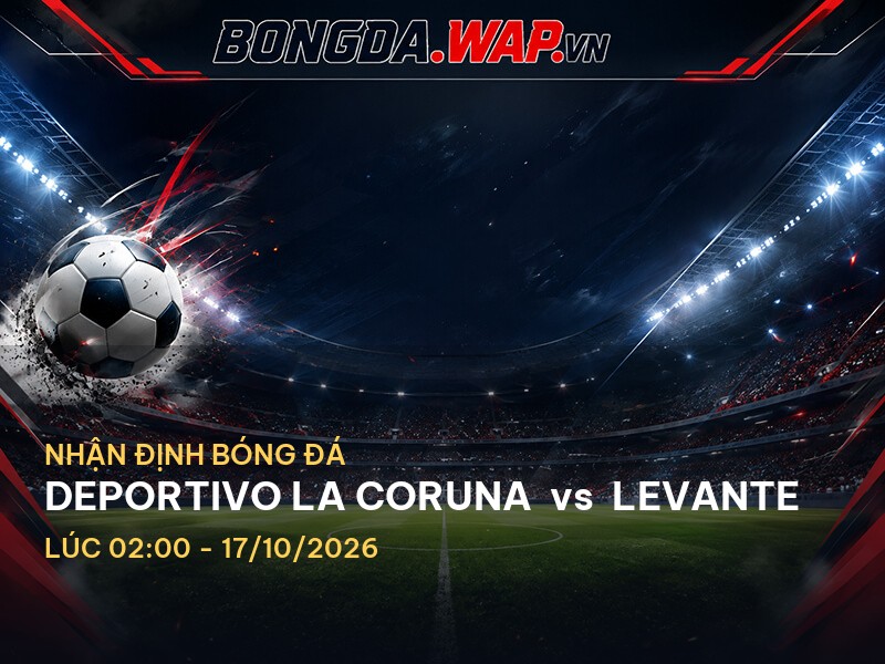 Nhận Định Trận Đấu: Deportivo La Coruna vs Levante