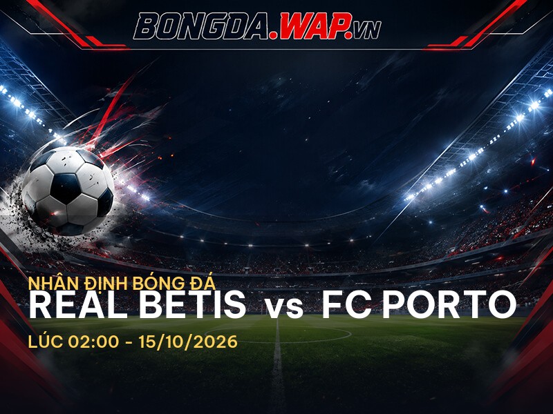 Nhận định trận đấu Real Betis vs FC Porto