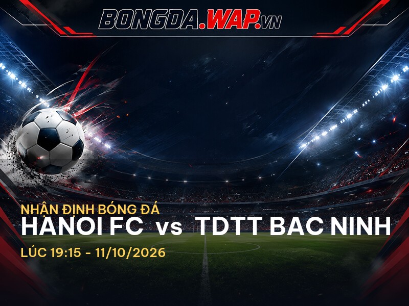 Nhận định bóng đá trước trận Hanoi FC vs TDTT Bac Ninh